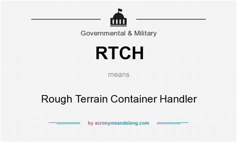 Possible terrain meaning as an acronym, abbreviation, shorthand or slang term vary from category to category. RTCH - Rough Terrain Container Handler in Governmental ...