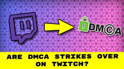 Are Dmca Strikes Over On Twitch Youtube