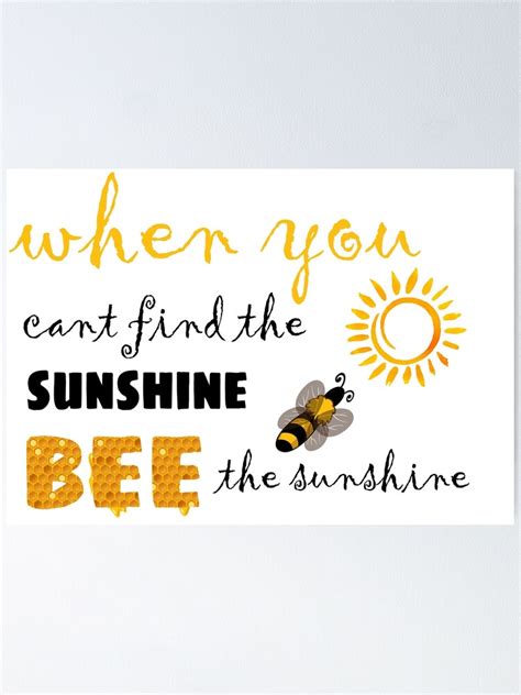 When You Cant Find The Sunshine Bee The Sunshine Poster By