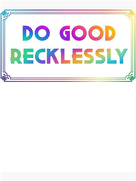 Pride Do Good Recklessly Poster For Sale By Jacquifederico9 Redbubble