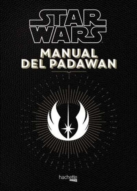 Star Wars Manual Del Padawan Vv Aa Hachette 978 84 16857 11 1