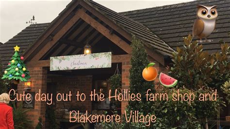 Cute Trip To The Hollies Farm Shop And Blakemere Village Youtube