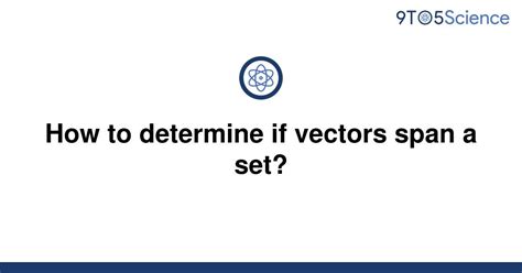 Solved How To Determine If Vectors Span A Set 9to5science