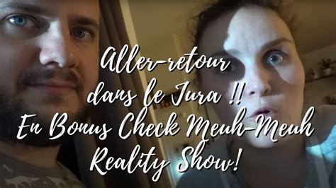 VLOG Aller Retour Dans Le Jura En Bonus Check Meuh Meuh Reality Show YouTube
