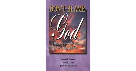 Dont Blame God A Biblical Answer To The Problem Of Evil Sin And