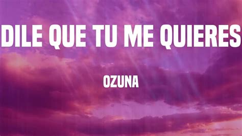 Ozuna Dile Que Tu Me Quieres Letra Youtube