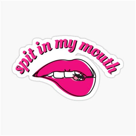 Spit In My Mouth Sticker For Sale By Sexposimemes Redbubble