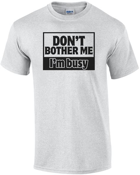 Dont Bother Me Im Busy Funny Shirt Ebay