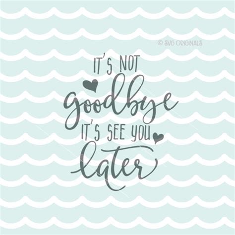 It S Not Goodbye It S See You Later SVG Vector File Etsy