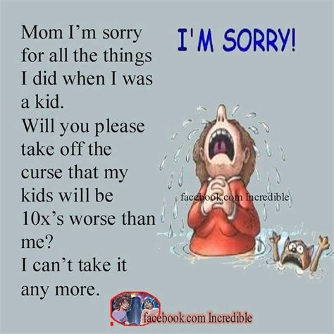 Im Sorry Mom Im Sorry Quotes Mom Humor Laughing So Hard