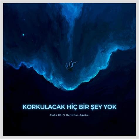 Korkulacak Hi Bir Ey Yok Feat Denizcan A Rt C Alpha Rh Song