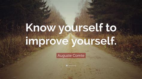 Auguste Comte Quote Know Yourself To Improve Yourself 12