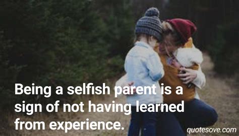 101 Selfish Parents Quotes And Sayings Quotesove