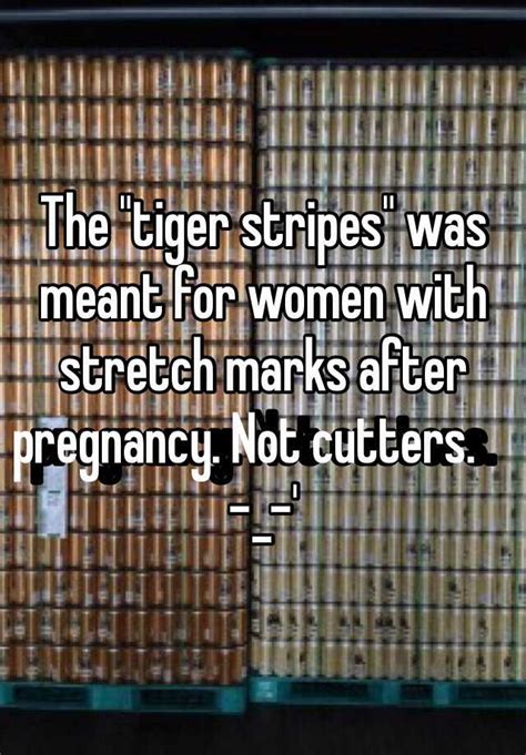 The Tiger Stripes Was Meant For Women With Stretch Marks After