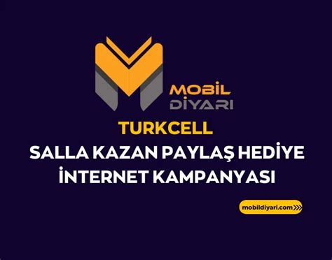 Turkcell Salla Kazan Paylaş Hediye İnternet Kampanyası Mobil Diyarı