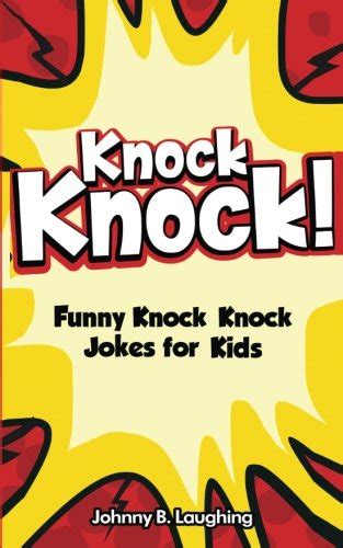 Knock Knock 150 Knock Knock Jokes For Kids Funny Jokes For Kids By