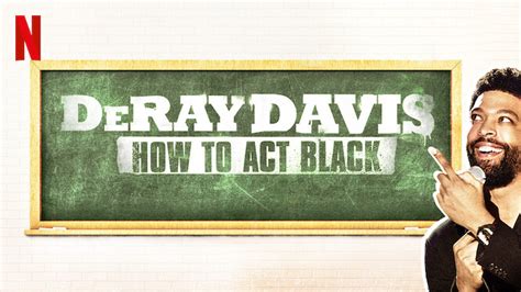 Deray Davis How To Act Black 2017 Netflix Flixable