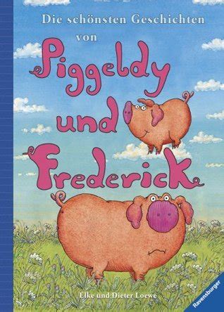 Irgendwann blieb piggeldy stehen und sah zum himmel. Die schönsten Geschichten von Piggeldy und Frederick by Elke Loewe