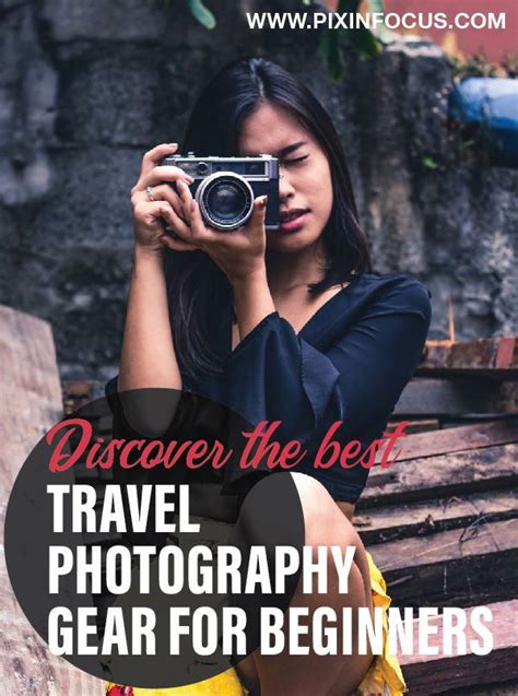Essential Travel Photography Gear For Beginners Photography Gear