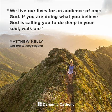 We Live Our Lives For An Audience Of One God If You Are