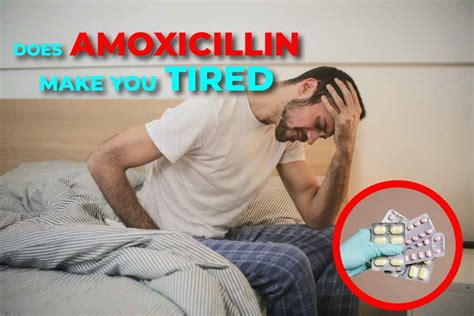Does Amoxicillin Make You Tired Enc Today