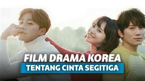 7 Film Drama Korea Cinta Segitiga Yang Bikin Baper