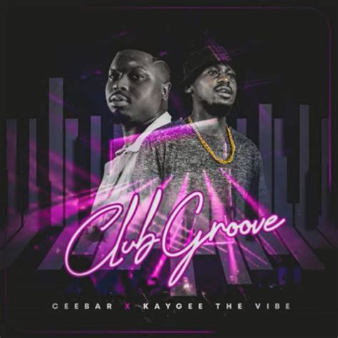Kaygee The Vibe And Ceebar Club Groove Amapiano Updates