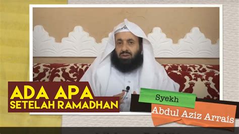 Ada Apa Setelah Ramadhan Syekh Abdul Aziz Arrais Youtube