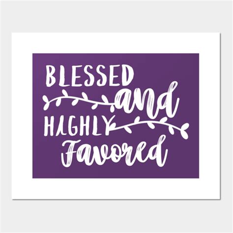 Blessed And Highly Favored Christian Posters And Art Prints Teepublic