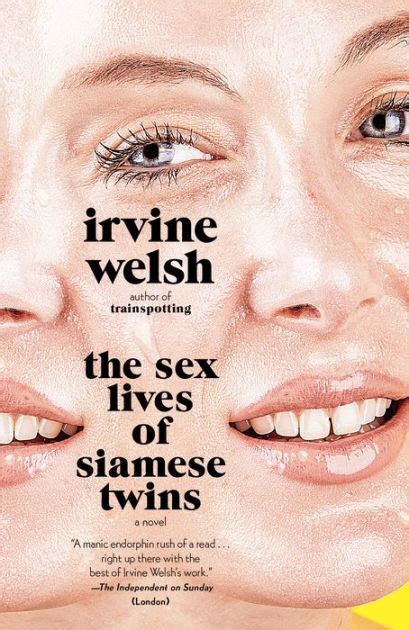 the sex lives of siamese twins a novel by irvine welsh ebook barnes and noble®