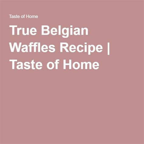 True Belgian Waffles Recipe Belgian Waffles True
