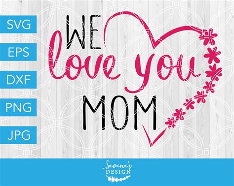We Love You Mom Svg Mothers Day Custom Designed Illustrations