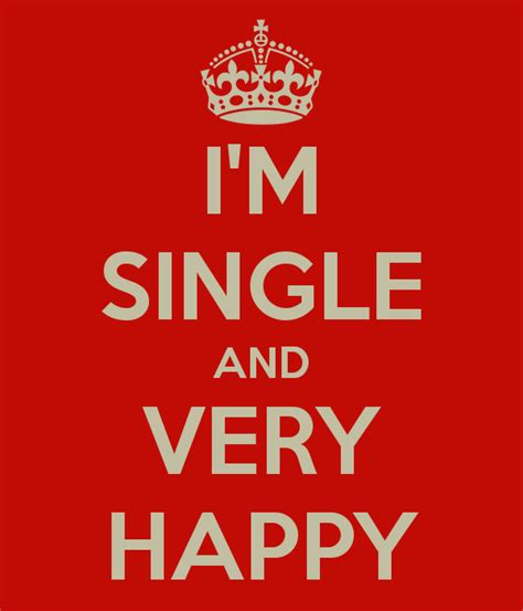 I M Single And Very Happy Happy Single Quotes Single And Happy Single Quotes
