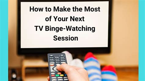 How To Make The Most Of Your Next Tv Binge Watching Session Mommy Ginger