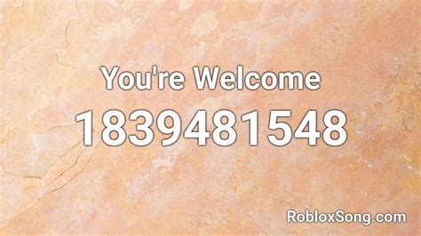 Youre Welcome Roblox Id Roblox Music Codes