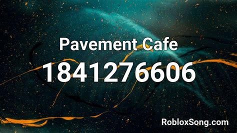 Pavement Cafe Roblox Id Roblox Music Codes
