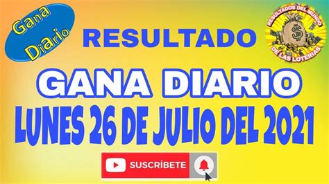 Resultados Gana Diario Del DÍa Lunes 26 De Julio 2021 LoterÍa De PerÚ Youtube