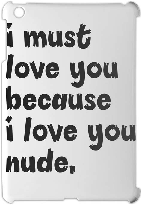 Amazon Com I Must Love You Because I Love You Nude IPad Mini IPad