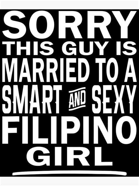 married to a smart and sexy filipino girl love poster for sale by buitraan redbubble