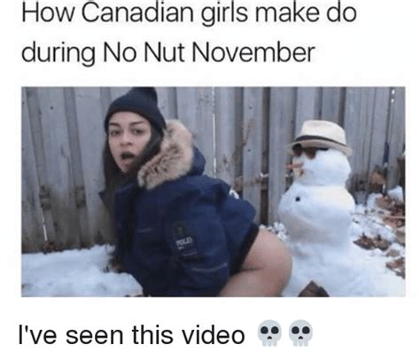 How Canadian Girls Make Do During No Nut November Ive Seen This Video