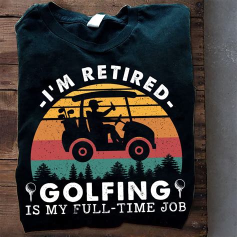 Im Retired Golfing Is My Full Time Job Golf Cart Vintage Fridaystuff