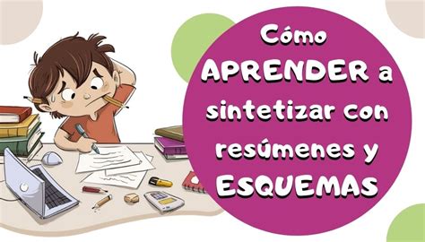 Cómo Aprender A Sintetizar Con Resúmenes Y Esquemas