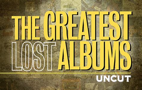 Uncuts Greatest Lost Albums Uncut