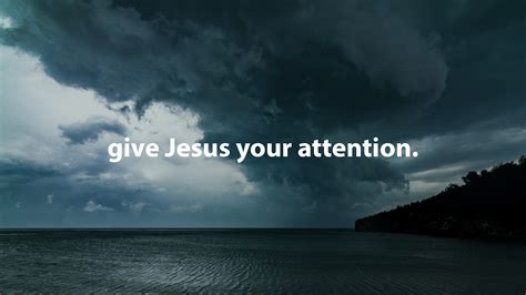 Give Jesus Your Attention Burning Ones