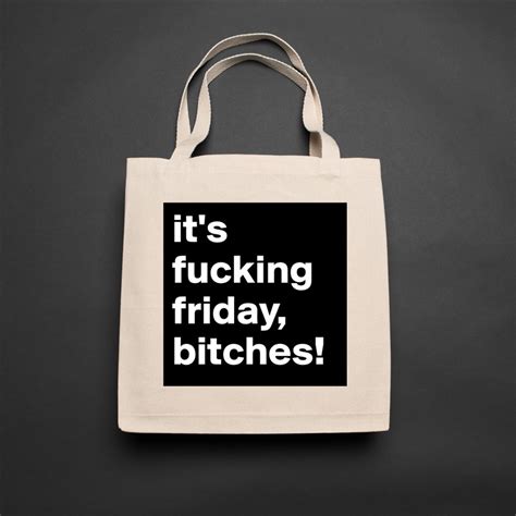 It S Fucking Friday Bitches Eco Cotton Tote Bag By Oliviaberglund Boldomatic Shop