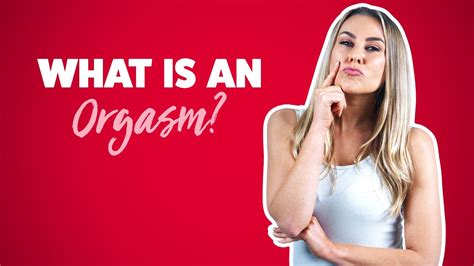 What Is An Orgasm Orgasms Explained Youtube