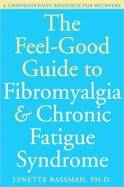 The Feel Good Guide To Fibromyalgia And Chronic Fatigue Syndrome A