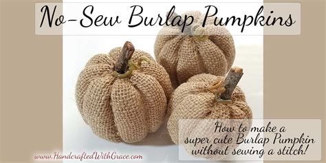 No Sew Burlap Pumpkins Tutorial Handcrafted With Grace