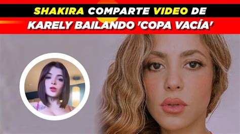 Shakira Comparte Video De Karely Ruiz Bailando Copa Vacía 🧜🏻‍♀️ Youtube