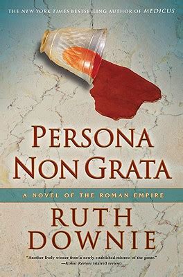 Persona non grata means an unwelcome person. Persona Non Grata by Ruth Downie at InkWell Management ...
